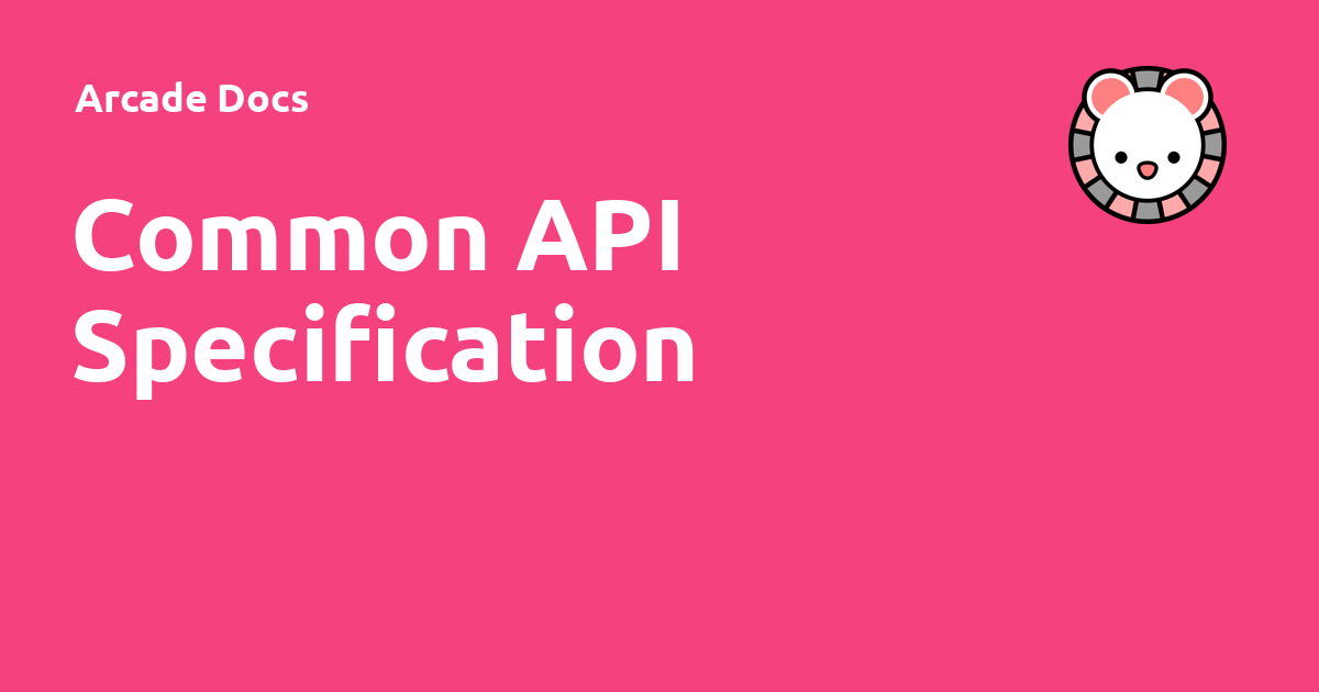 Common API Specification - Arcade Docs