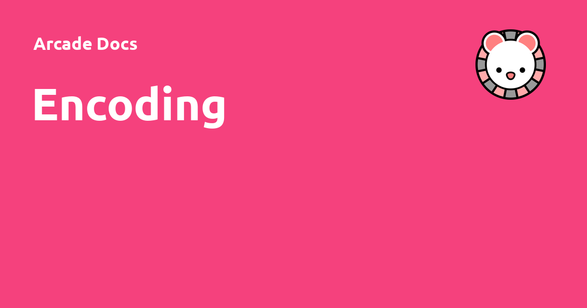 Encoding Arcade Docs