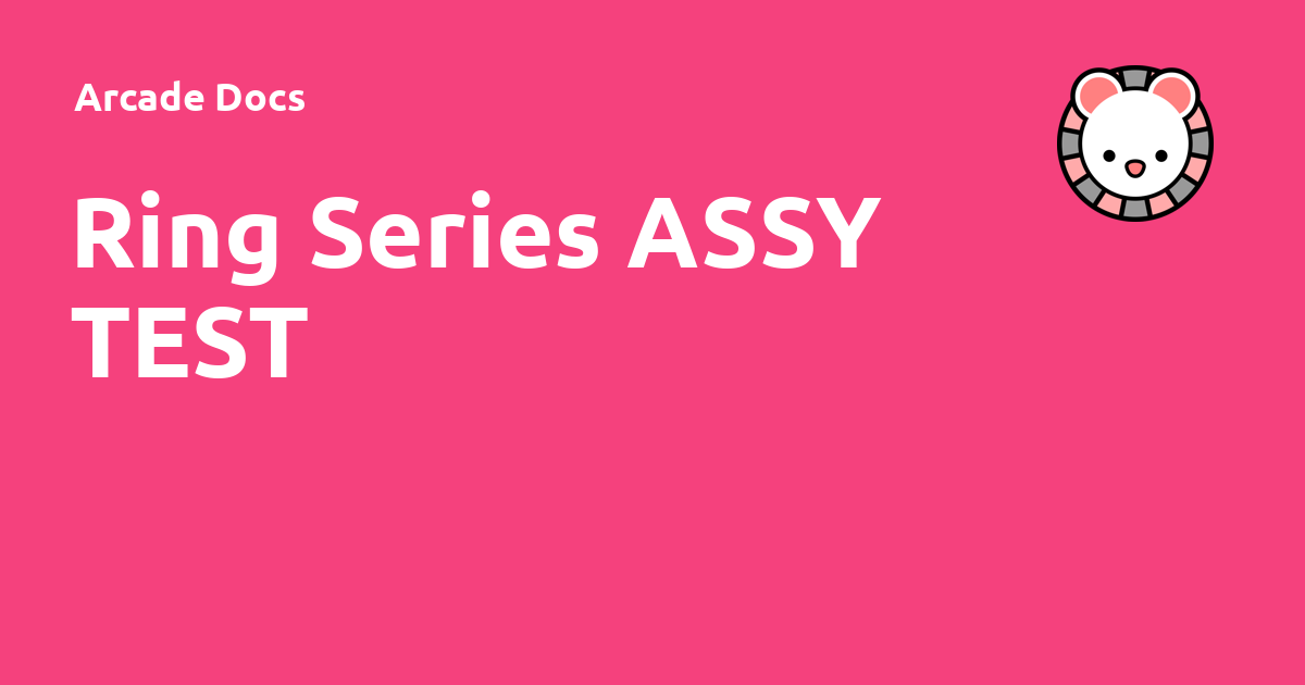 Ring Series ASSY TEST - Arcade Docs
